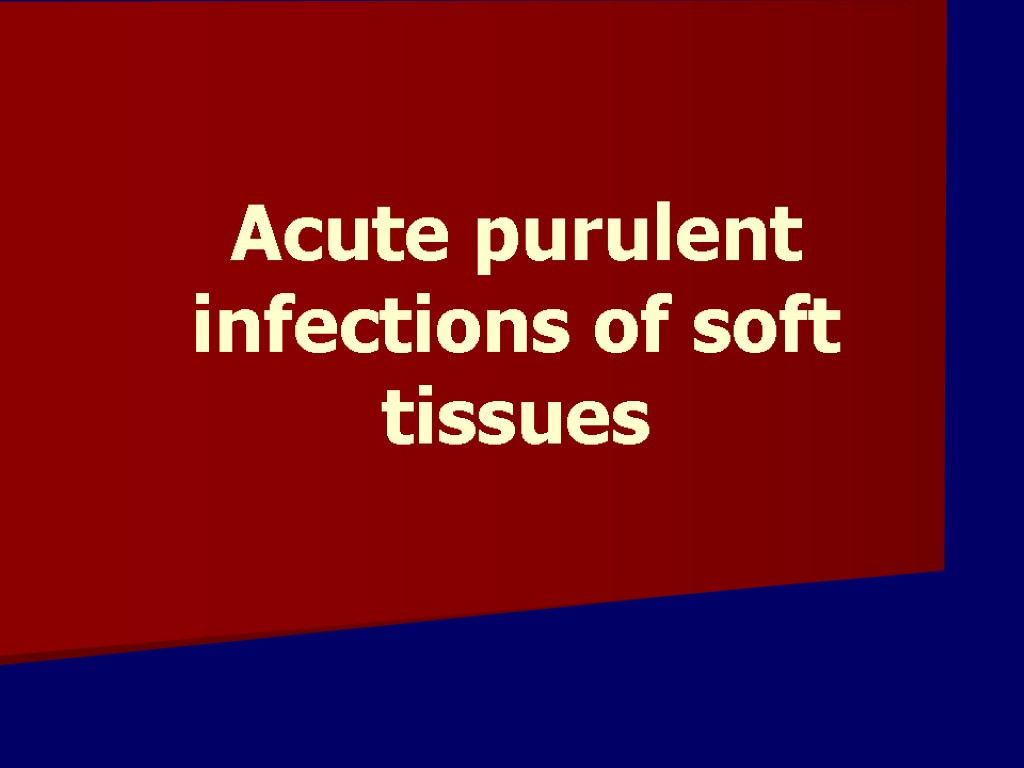 Acute purulent infections of soft tissues